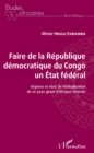 Image for Faire de la Republique democratique du Congo un Etat federal: Urgence et reve de federalisation de ce pays geant d&#39;Afrique centrale
