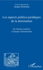 Image for Les aspects politico-juridiques de la domination: De l&#39;epoque moderne a l&#39;epoque contemporaine