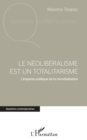 Image for Le Neoliberalisme Est Un Totalitarisme: L&#39;impasse Politique De La Mondialisation
