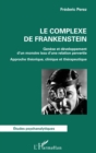 Image for Le Complexe De Frankenstein: Genese Et Developpement D&#39;un Monstre Issu D&#39;une Relation Pervertie - Approche Theorique, Clinique Et Therapeutique