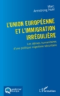 Image for L&#39;Union europeenne et l&#39;immigration irreguliere: Les derives humanitaires d&#39;une politique migratoire securitaire