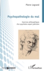 Image for Psychopathologie du mal: Exercices philosophiques d&#39;un psychiatre expert judiciaire