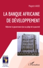 Image for La Banque africaine de développement: Reformer la gouvernance face au piege de la pauvrete