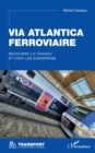 Image for Via Atlantica ferroviaire: Recoudre la France et unir les Europeens