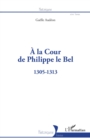 Image for À la Cour de Philippe le Bel: 1305-1313