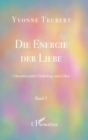 Image for Die Energie der Liebe: Chroniken einer Einladung zum Leben - Band 1