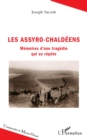 Image for Les Assyro-Chaldéens: Memoires d&#39;une tragedie qui se repete
