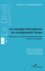 Image for Les échanges internationaux de renseignements fiscaux: Recherches sur la cooperation administrative fiscale a l&#39;ere de la transparence