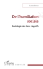 Image for De l&#39;&#39;humiliation sociale: Sociologie des liens negatifs