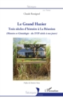 Image for Le Grand Hazier: Trois siecles d&#39;histoire a La Reunion - (Histoire et Genealogie - du XVIIe siecle a nos jours)