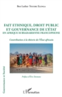 Image for Fait ethnique, droit public et gouvernance de l&#39;Etat en Afrique Subsaharienne francophone: Contribution a la theorie de l&#39;Etat africain