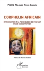 Image for L&#39;orphelin africain: Introduction a la psychologie de l&#39;enfant place en institution