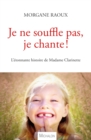 Image for Je ne souffle pas, je chante !: L&#39;etonnante histoire de Madame Clarinette