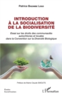 Image for Introduction a la socialisation de la biodiversite: Essai sur les droits des communautes autochtones et locales dans la Convention sur la Diversite Biologique
