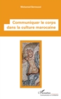 Image for Communiquer le corps dans la culture marocaine