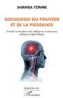 Image for Sociologie du pouvoir et de la puissance: Triomphe et decadence des intelligences academiques, politiques et diplomatiques