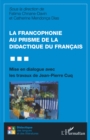 Image for La francophonie au prisme de la didactique du francais: Mise en dialogue avec les travaux de Jean-Pierre Cuq