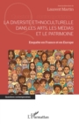 Image for La diversite ethnoculturelle dans les arts, les medias et le patrimoine: Enquete en France et en Europe