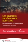 Image for Les ministres en Revolution: (1789-1794) - Du gouvernement a l&#39;administration