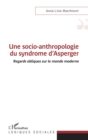 Image for Une socio-anthropologie du syndrome d&#39;Asperger: Regards obliques sur le monde moderne
