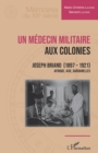 Image for Un medecin militaire aux colonies: Joseph Briand (1897-1921) - Afrique, Asie, Dardanelles