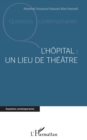 Image for L&#39;hopital : un lieu de theatre
