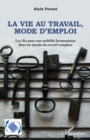 Image for La vie au travail, mode d&#39;emploi: Les cles pour une mobilite harmonieuse dans un monde du travail complexe