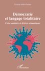 Image for Democratie et langage totalitaire: Crise sanitaire et derives semantiques