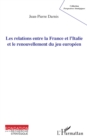 Image for Les relations entre la France et l&#39;Italie et le renouvellement du jeu europeen