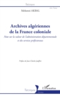 Image for Archives algeriennes de la France coloniale: Note sur la valeur de l&#39;administration departementale et des services prefectoraux