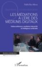Image for MEDIATIONS A L ERE DES MEDIUMS DIGITAUX (LES): Videoconference, auxiliaires interactifs et intelligence artificielle