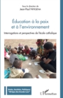 Image for Education a la paix et a l&#39;environnement: Interrogations et perspectives de l&#39;ecole catholique