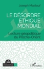 Image for Le desordre ethique mondial: Lecture geopolitique du Proche-Orient