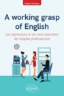 Image for working grasp of English - Les expressions et les mots essentiels de l&#39;anglais professionnel