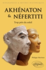 Image for Akhenaton et Nefertiti - Trop pres du soleil