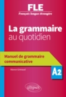 Image for Francais langue etrangere (FLE) - La grammaire au quotidien - Manuel de grammaire communicative - A2