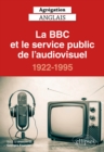 Image for Agregation anglais 2021. La BBC et le service public de l&#39;audiovisuel, 1922-1995