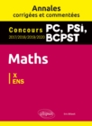 Image for Maths PC, PSI, BCPST. Annales corrigees et commentees 2017-2018-2019-2020. Concours X/ENS