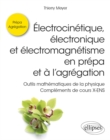 Image for Electrocinetique, electronique et electromagnetisme en prepa et a l&#39;agregation - Outils mathematiques de la physique - Complements de cours X-ENS