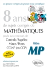 Image for 8 ans de problemes corriges de Mathematiques poses aux concours Centrale/Supelec, Mines/Ponts et CCINP (ex CCP) - filiere MP - sujets 2018 inclus