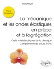 Image for La mecanique et les ondes elastiques en prepa et a l&#39;agregation - Outils mathematiques de la physique - Complements de cours X-ENS