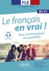 Image for FLE (Francais langue etrangere). Le francais en vrai ! Pour communiquer au quotidien [B1-C1] (avec fichiers audio)