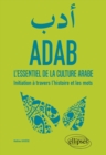 Image for ADAB. L&#39;essentiel de la culture arabe. Initiation a travers l&#39;histoire et les mots