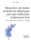 Image for Resolution de divers problemes elliptiques par des methodes d&#39;elements finis - Cours, exercices, et problemes corriges