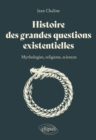 Image for Histoire des grandes questions existentielles: Mythologies, religions et sciences