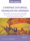 Image for L&#39;Empire colonial francais en Afrique : Metropole et colonies, societes coloniales, de la conference de Berlin (1884-1885) aux Accords d&#39;Evian de 1962