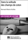 Image for Dans la solitude des champs de coton de Bernard-Marie Koltes: Les Fiches de lecture d&#39;Universalis