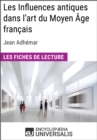 Image for Les Influences antiques dans l&#39;art du Moyen Age francais de Jean Adhemar: Les Fiches de lecture d&#39;Universalis