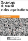Image for Sociologie Du Travail Et Des Organisations: (Les Dossiers D&#39;universalis)