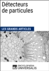Image for Detecteurs de particules: Les Grands Articles d&#39;Universalis